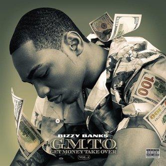 BIZZY BANKS FINALLY UNVEILS NEW MIXTAPE  G.M.T.O. (GET MONEY TAKE OVER) VOL. 1