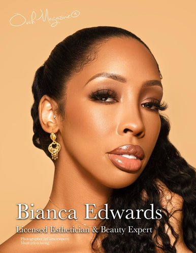 Learn how to treat your skin with Bianca Edwards  Beauty Expert - Ouch! Magazine : Fashion Entertainment Blog and Publication