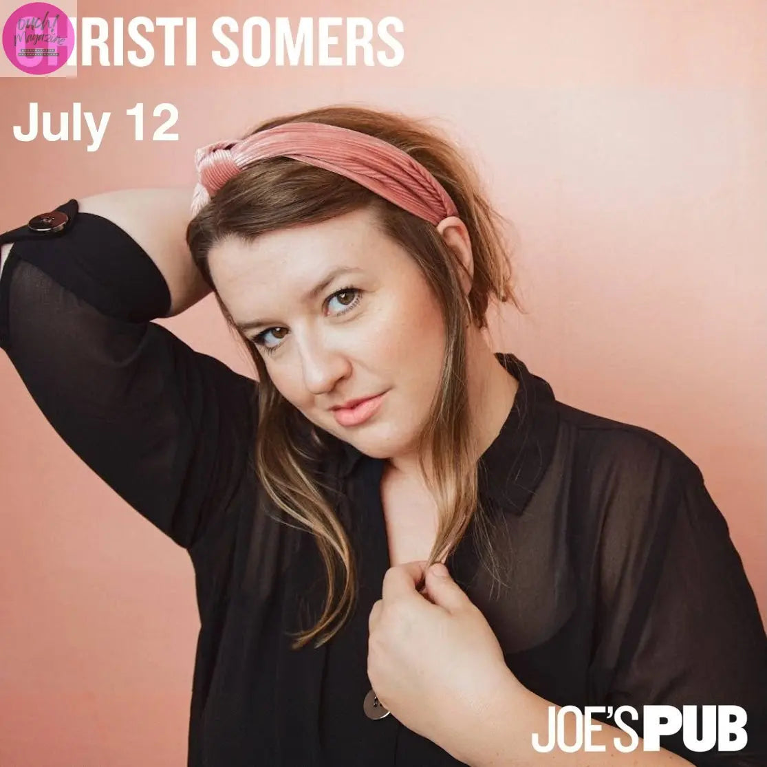 CHRISTI SOMERS bringing a brand-new stand-up comedy hour to Joe’s Pub, July 12 OUCH! MAGAZINE