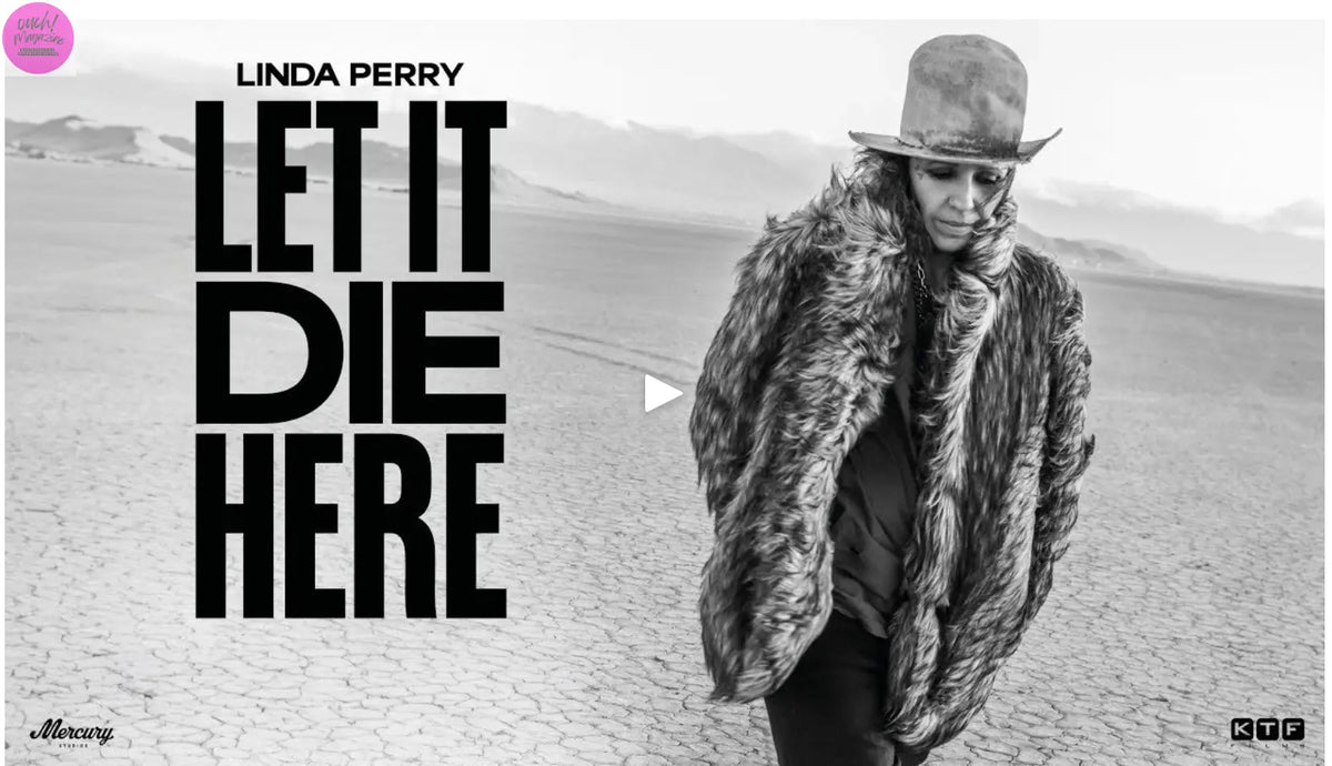 “LINDA PERRY: LET IT DIE HERE” DIRECTED BY DON HARDY OUCH! MAGAZINE