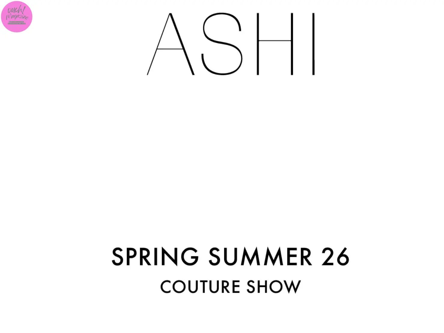 ASHI STUDIO HAUTE COUTURE S:S 2026 OUCH! MAGAZINE