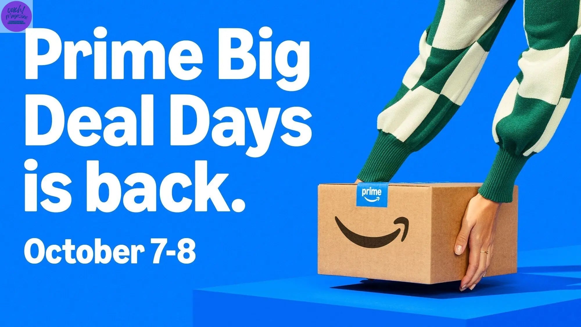 Amazon’s 2025 Prime Big Deal Days is back October 7–8! OUCH! MAGAZINE