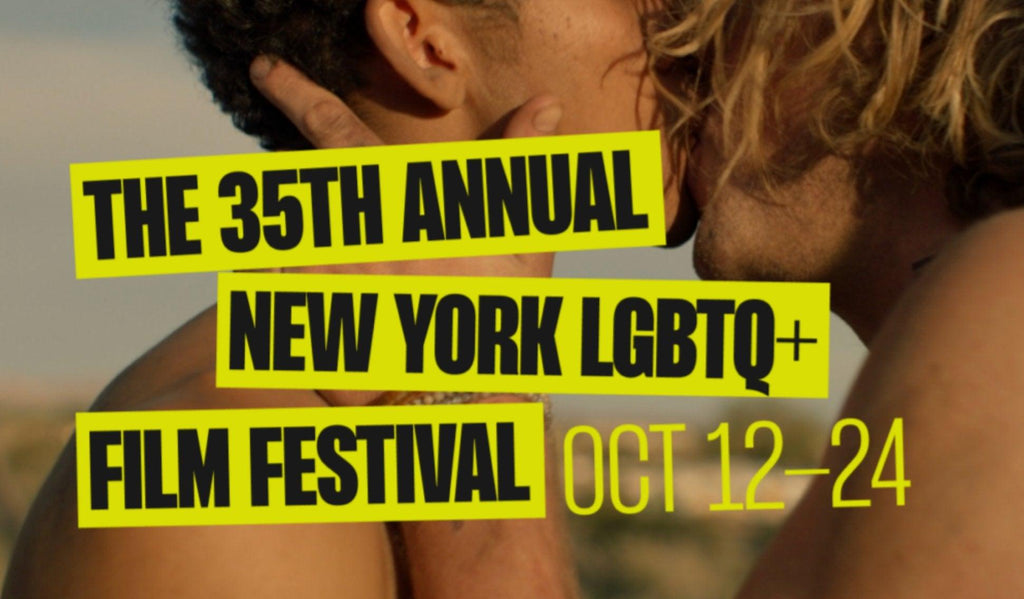 THE NEW YORK LGBTQ+ FILM FESTIVAL’S  35TH ANNIVERSARY