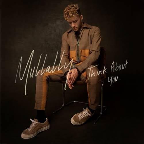 UK POP-SOUL SINGER MULLALLY NEW SINGLE “THINK ABOUT YOU”